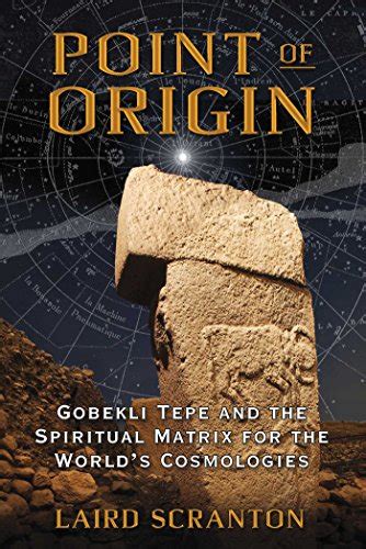 Buy Point of Origin: Gobekli Tepe and the Spiritual Matrix for the ...
