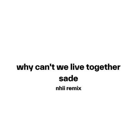 Stream Sade - Why Can't We Live Together (Nhii Remix) by Nhii | Listen ...
