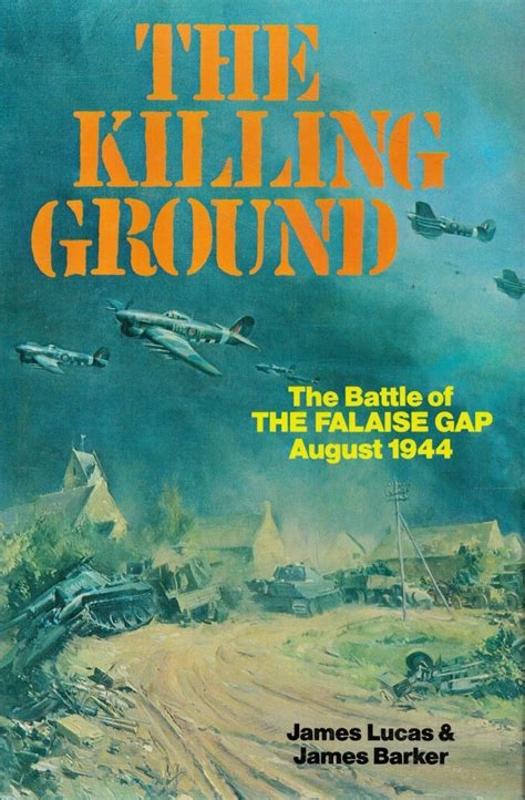 The Killing Ground: The Battle of the Falaise Gap, August 1944 ...