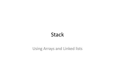 Stack - Stack Using Arrays and Linked lists Stack Arrays and Linked ...