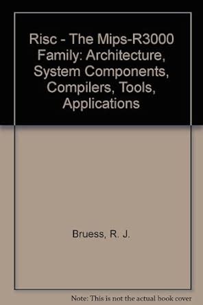 RISC: the Mips-R3000 Family: Architecture, System Components, Compilers ...