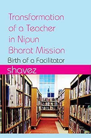 Transformation of a Teacher in Nipun Bharat: Birth of a Faclilitor ...