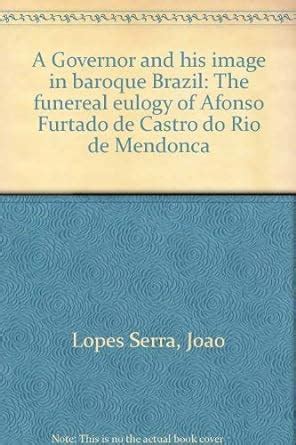 A Governor and his image in baroque Brazil: The funereal eulogy of ...