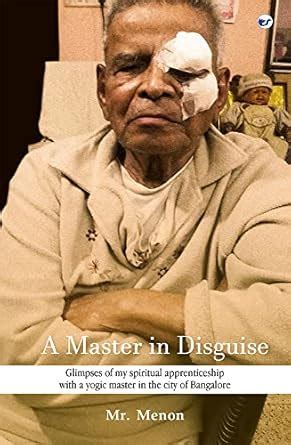 A Master in Disguise: Glimpses of my secretive spiritual apprenticeship ...