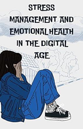 STRESS MANAGEMENT AND EMOTIONAL HEALTH IN THE DIGITAL AGE eBook ...