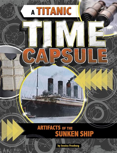 A Titanic Time Capsule: Artifacts of the Sunken Ship (Time Capsule ...