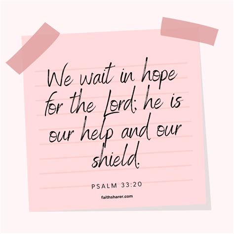 Psalm 33:20 We wait in hope for the Lord; he is our help and our shield ...