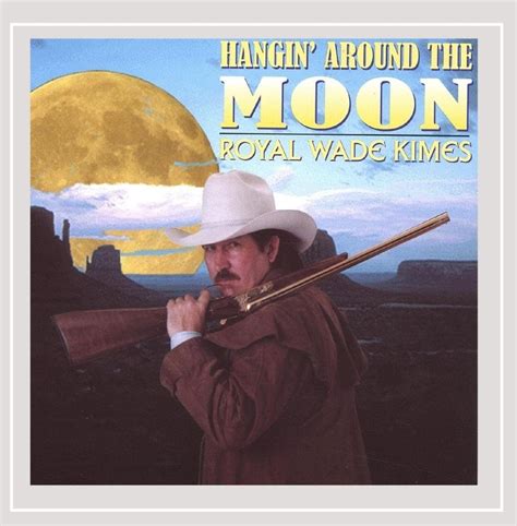 Hangin' Around the Moon: Royal Wade Kimes, Larry Crowley, Richard ...
