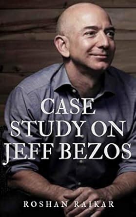 CASE STUDY ON JEFF BEZOS eBook : Raikar, Roshan: Amazon.in: Kindle Store