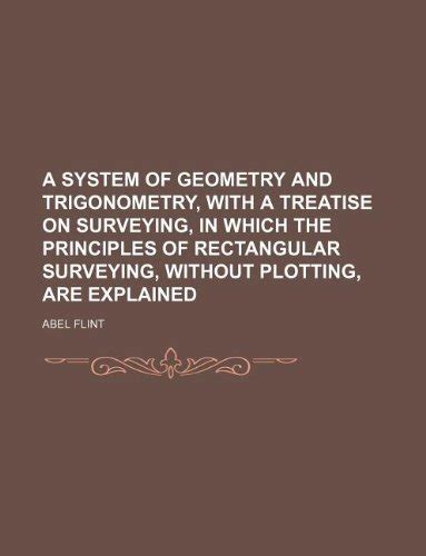 A System of Geometry and Trigonometry, with a Treatise on Surveying, in ...