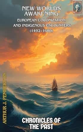 New Worlds Awakening: European Colonization and Indigenous Encounters ...
