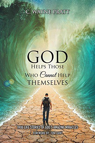 God Helps Those Who Cannot Help Themselves: True Life Stories of God’S ...