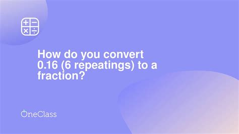 How do you convert 0.16 (6 repeatings) to a fraction? - YouTube