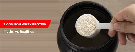 7 Common Whey Protein Myths Vs Realities