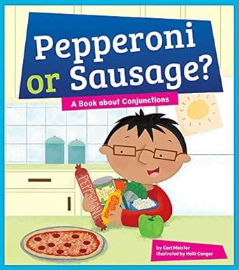 Pepperoni or Sausage?: A Book About Conjunctions (Say What? Parts of ...