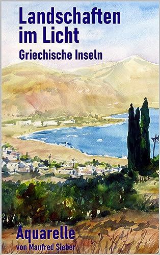 Landschaften im Licht Griechische Inseln: Aquarelle von Manfred Sieber ...