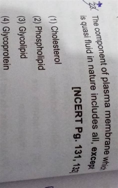 * 20. The component of plasma membrane which is quasi fluid in nature inc..