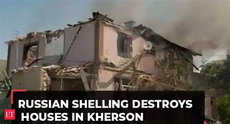 Russia-Ukraine war: Russian shelling destroys houses in Kherson - The ...