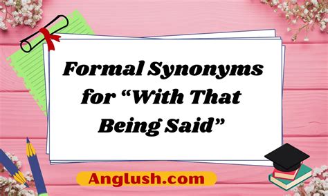 21+ Formal Synonyms for "With That Being Said"