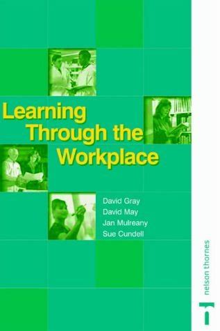 Learning Through the Workplace: a Guide to Work-based Learning : Gray ...