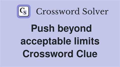 Push beyond acceptable limits - Crossword Clue Answers - Crossword Solver