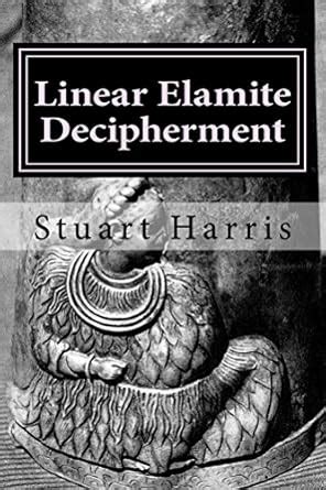 Linear Elamite Decipherment: Four long poems eBook : Harris, Stuart ...