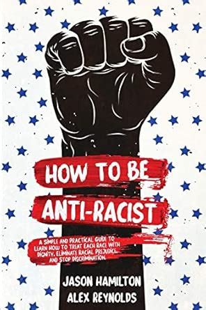 Buy How to Be Anti-Racist: A Simple and Practical Guide to Learn How To ...