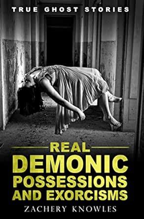 True Ghost Stories: Real Demonic Possessions and Exorcisms eBook ...