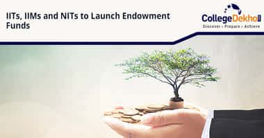 IITs, IIMs and NITs to Launch Endowment Funds | CollegeDekho