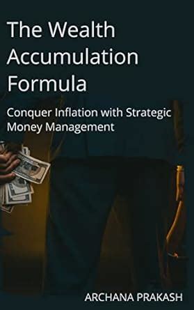 The Wealth Accumulation Formula : Conquer Inflation with Strategic ...