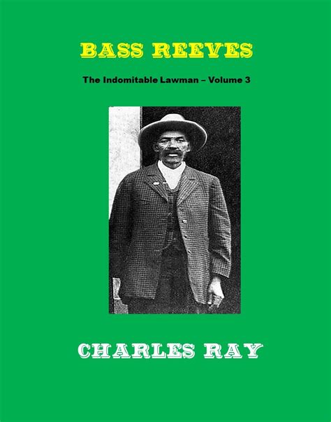 Bass Reeves: The Indomitable Lawman - Volume 3 eBook : Ray, Charles ...