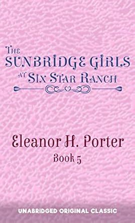 THE SUNBRIDGE GIRLS AT SIX STAR RANCH: UNABRIDGED ORIGINAL CLASSIC ...