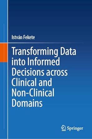 Buy Transforming Data into Informed Decisions Across Clinical and Non ...