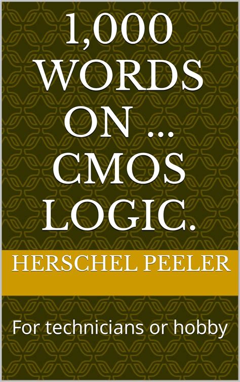 1,000 words on ... CMOS logic.: For technicians or hobby ("1,000 words ...