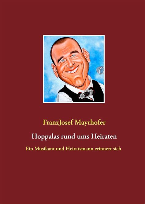 Hoppalas rund ums Heiraten: Ein Musikant und Heiratsmann erinnert sich ...