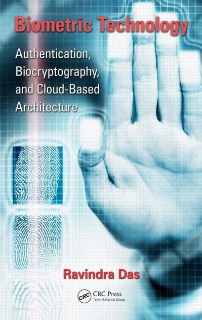 Biometric Technology: Authentication, Biocryptography, and Cloud-Based ...
