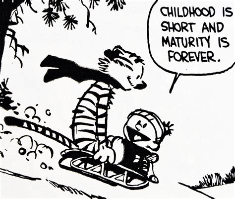 Calvin and Hobbes QUOTE OF THE DAY (DA): "Childhood is short and ...