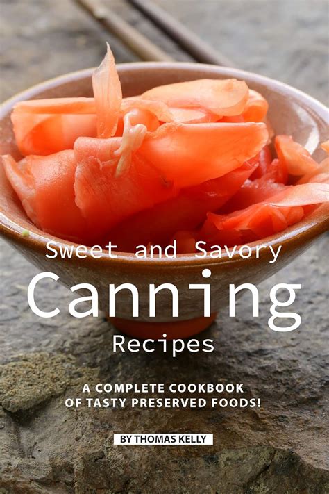 Sweet and Savory Canning Recipes: A Complete Cookbook of Tasty ...