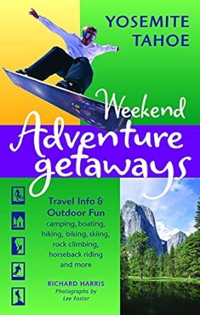 Buy Weekend Adventure Getaways Yosemite Tahoe: Travel Info and Outdoor ...