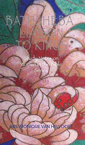 Bathsheba, Liaison to Kings: Study Notes on Women in the Bible Series ...