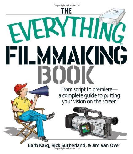 Buy The Everything Filmmaking Book: From Script to Premiere -a Complete ...