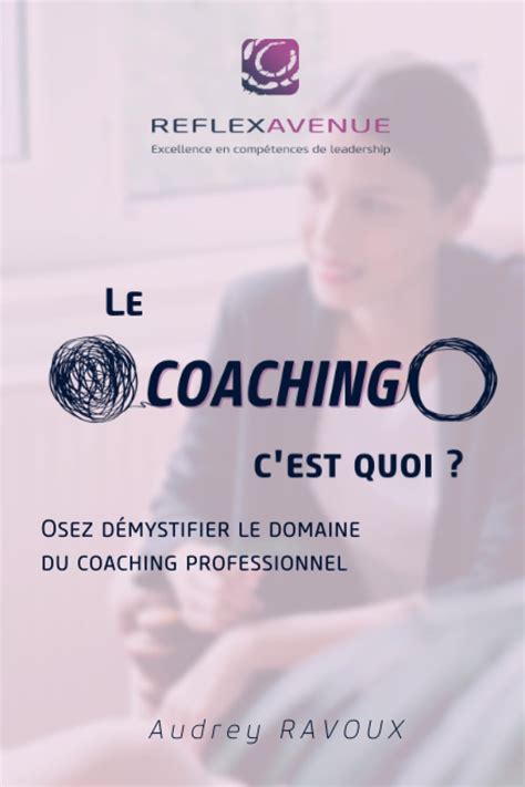Buy Le Coaching, c'Est Quoi ?: Osez démystifier le domaine du coaching ...