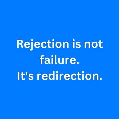 Rejection should never be perceived as failure. Instead, it's an ...