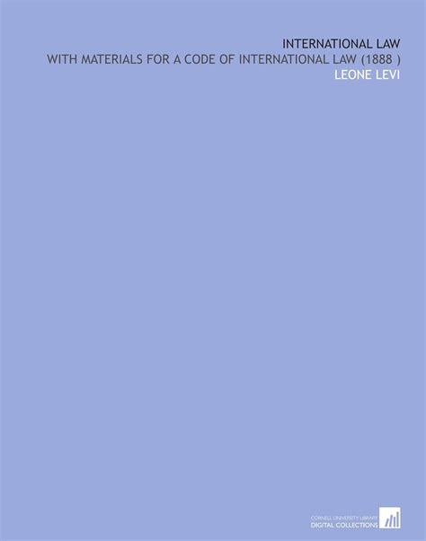 International Law: With Materials for a Code of International Law (1888 ...