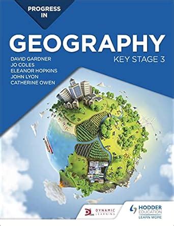 Progress in Geography: Key Stage 3: Motivate, engage and prepare pupils ...