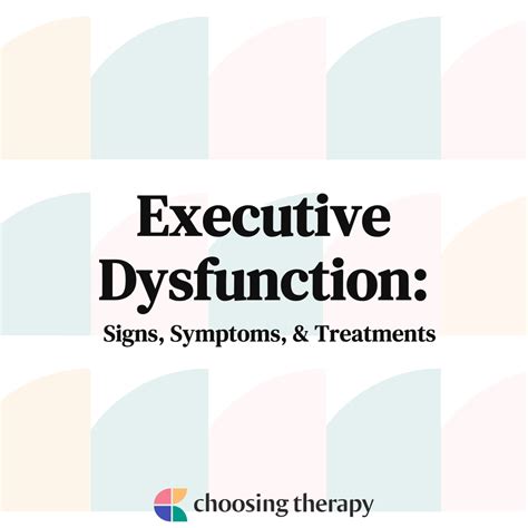 Executive Dysfunction: Signs, Symptoms, & Treatments