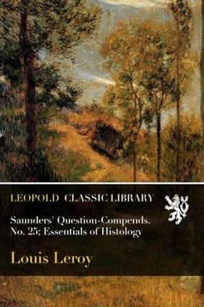 Saunders' Question-Compends. No. 25; Essentials of Histology : Leroy ...
