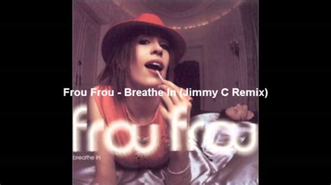 Frou Frou - Breathe In (Jimmy C Remix) - YouTube