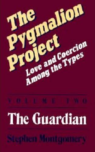 The Pygmalion Project: Love & Coercion Among the Types, Volume 2: The ...