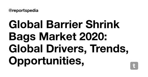 Global Barrier Shrink Bags Market 2020: Global Drivers, Trends ...